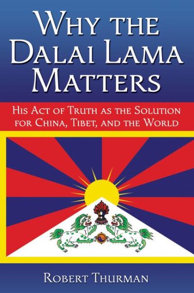 Why the Dalai Lama Matters: His Act of Truth as the Solution for China, Tibet, and the World cover
