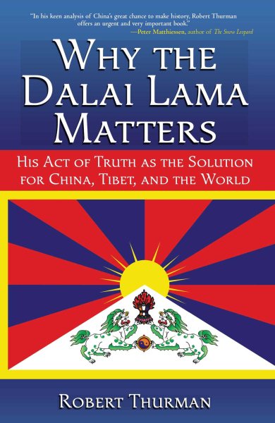 Why the Dalai Lama Matters: His Act of Truth as the Solution for China, Tibet, and the World cover