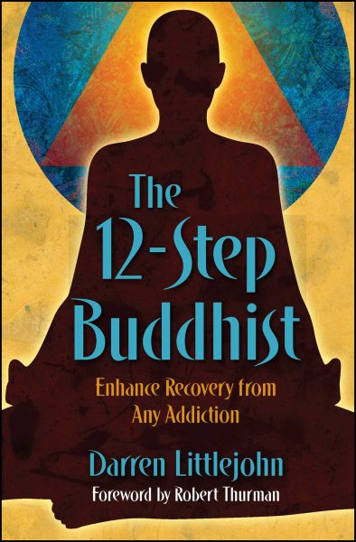 The 12-Step Buddhist: Enhance Recovery from Any Addiction cover