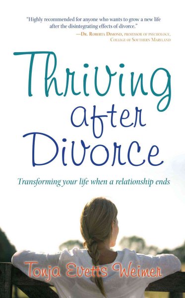 Thriving After Divorce: Transforming Your Life When a Relationship Ends cover