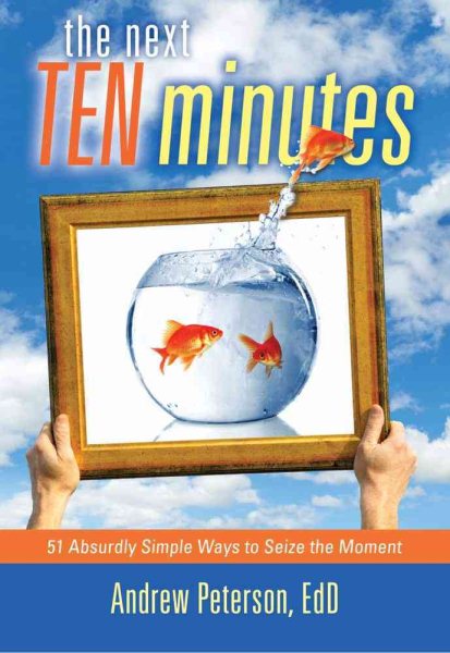 The Next Ten Minutes: 51 Absurdly Simple Ways to Seize the Moment cover