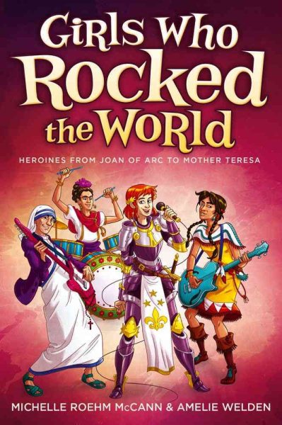 Girls Who Rocked the World: Heroines from Joan of Arc to Mother Teresa cover