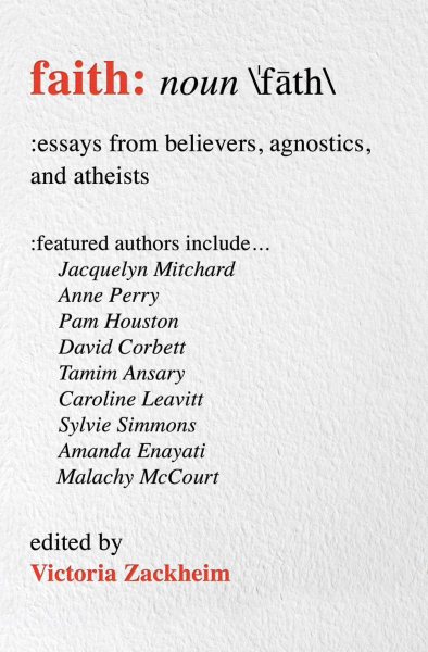 Faith: Essays from Believers, Agnostics, and Atheists cover