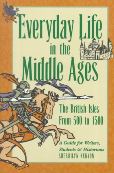 Everyday Life in the Middle Ages: The British Isles, 500 to 1500 (Writer's Guides to Everyday Life) cover