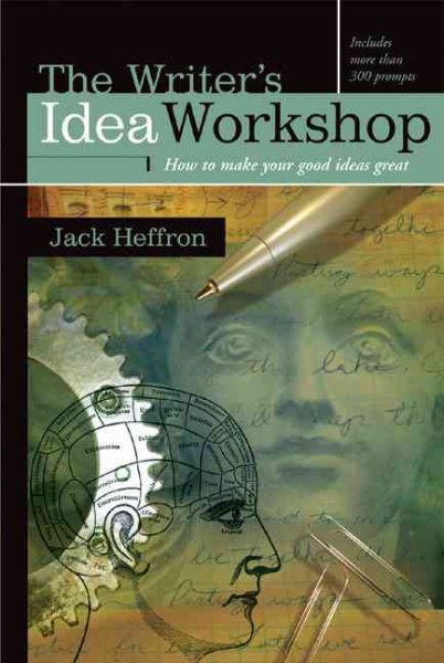 The Writer's Idea Workshop: How to Make Your Good Ideas Great cover