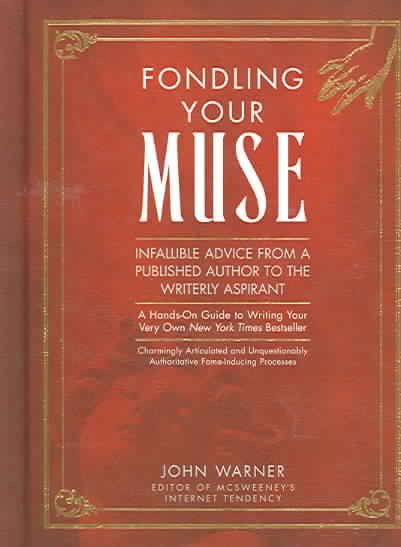 Fondling Your Muse: Infallible Advice From a Published Author to the Writerly Aspirant cover