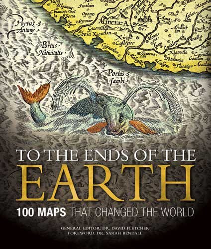 To the Ends of the Earth: 100 Maps That Changed the World cover