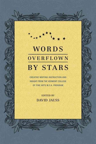 Words Overflown By Stars: Creative Writing Instruction And Insight From The Vermont College Mfa Program