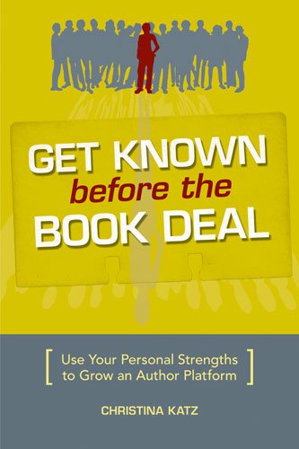 Get Known Before The Book Deal: Use Your Personal Strengths To Grow An Author Platform cover