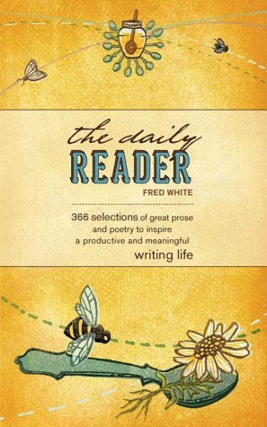 The Daily Reader: 366 Selections of Great Prose and Poetry to Inspire a Productive and Meaningful Writing Life