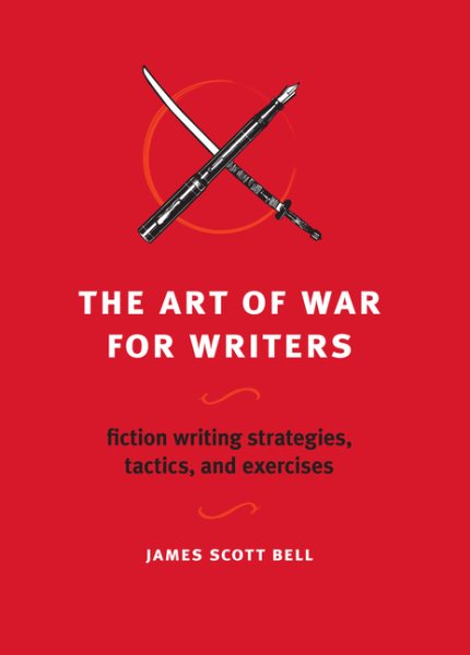 The Art of War for Writers: Fiction Writing Strategies, Tactics, and Exercises cover