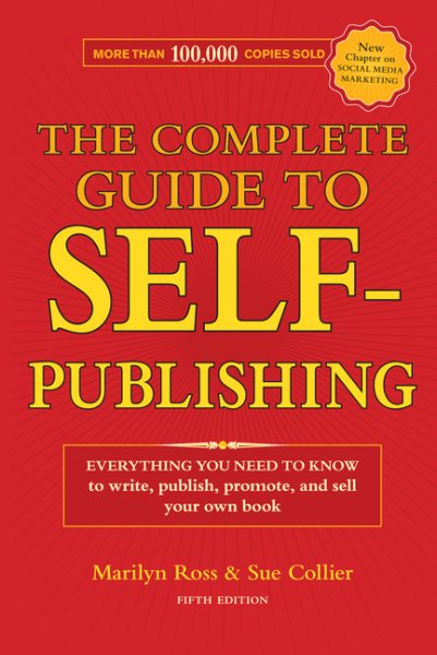 The Complete Guide to Self-Publishing: Everything You Need to Know to Write, Publish, Promote and Sell Your Own Book cover