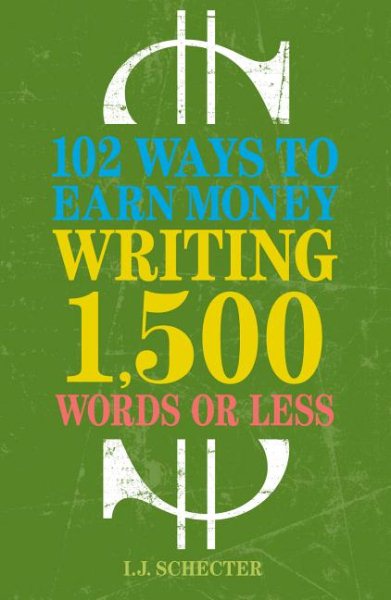 102 Ways to Earn Money Writing 1,500 Words or Less: The Ultimate Freelancer's Guide cover