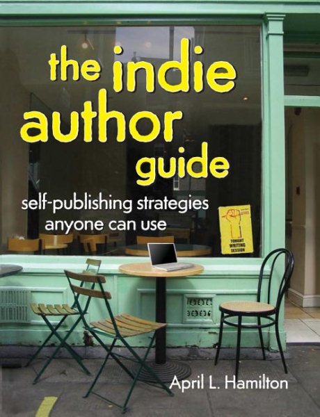 The Indie Author Guide: Self-Publishing Strategies Anyone Can Use cover