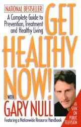 Get Healthy Now! With Gary Null: A Complete Guide to Prevention, Treatment, and Healthy Living cover