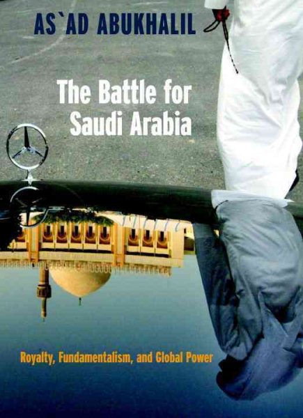The Battle for Saudi Arabia: Royalty, Fundamentalism, and Global Power cover