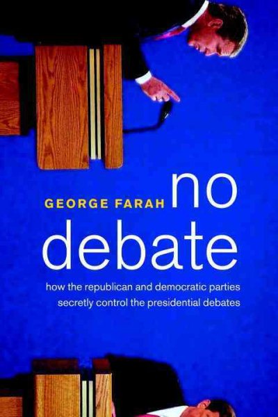 No Debate: How the Republican and Democratic Parties Secretly Control the Presidential Debates cover