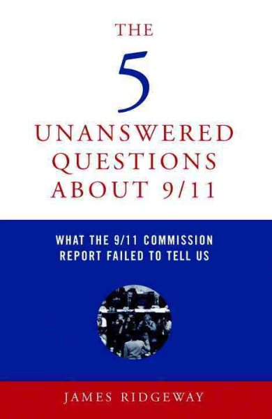The 5 Unanswered Questions About 9/11: What the 9/11 Commission Report Failed to Tell Us cover