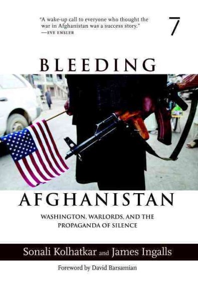 Bleeding Afghanistan: Washington, Warlords, and the Propaganda of Silence cover