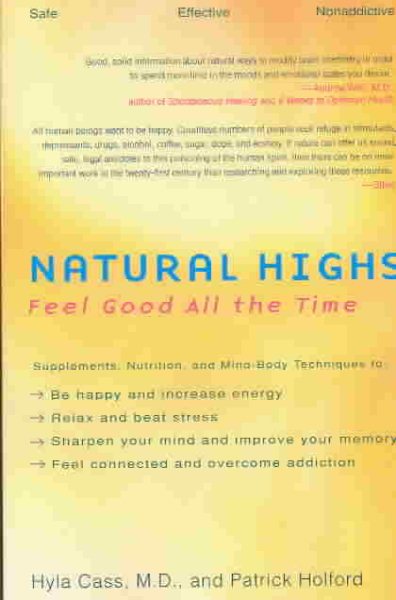 Natural Highs: Supplements, Nutrition, and Mind-Body Techniques to Help You Feel Good All the Time cover