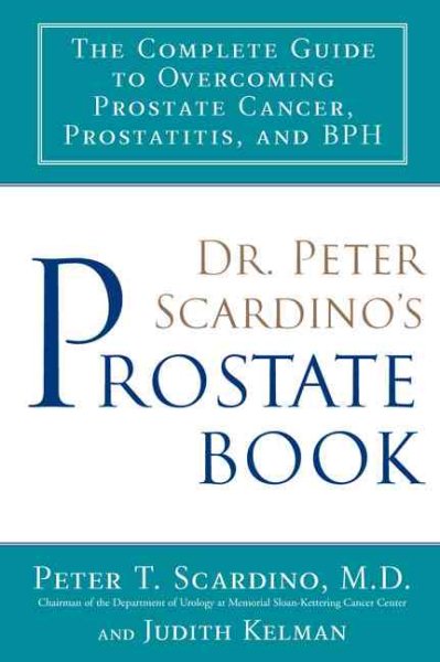 Dr. Peter Scardino's Prostate Book: The Complete Guide to Overcoming Prostate Cancer, Prostatitis, and BPH cover