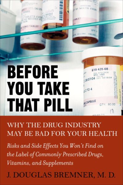 Before You Take that Pill: Why the Drug Industry May Be Bad for Your Health cover