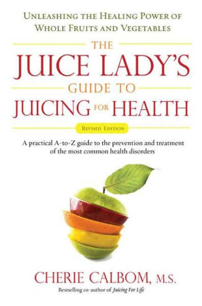 The Juice Lady's Guide To Juicing for Health: Unleashing the Healing Power of Whole Fruits and Vegetables Revised Edition cover