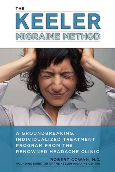 The Keeler Migraine Method: A Groundbreaking, Individualized Treatment Program from the Renowned Headache Clinic cover