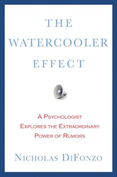 The Watercooler Effect: A Psychologist Explores the Extraordinary Power of Rumors cover
