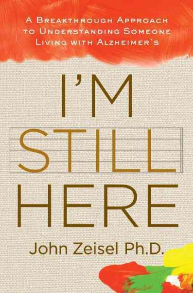 I'm Still Here: A Breakthrough Approach to Understanding Someone Living with Alzheimer's cover