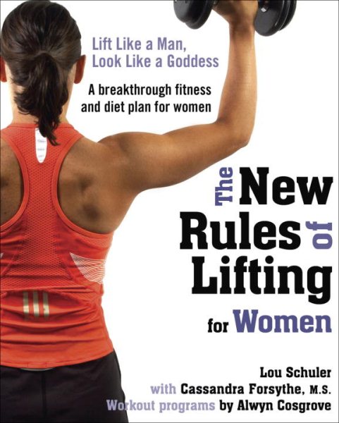 The New Rules of Lifting for Women: Lift Like a Man, Look Like a Goddess cover