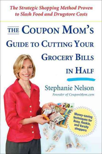 The Coupon Mom's Guide to Cutting Your Grocery Bills in Half: The Strategic Shopping Method Proven to Slash Food and Drugstore Costs cover