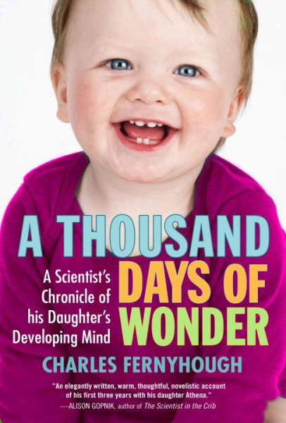 A Thousand Days of Wonder: A Scientist's Chronicle of His Daughter's Developing Mind cover
