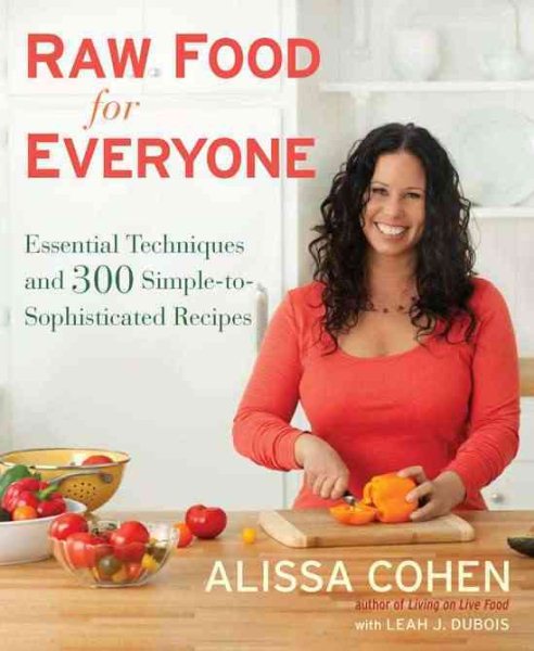 Raw Food for Everyone: Essential Techniques and 300 Simple-to-Sophisticated Recipes cover