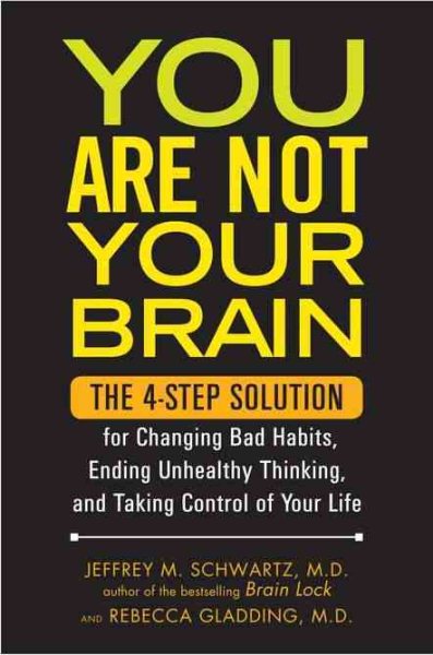 You Are Not Your Brain: The 4-Step Solution for Changing Bad Habits, Ending Unhealthy Thinking, and Taki ng Control of Your Life cover