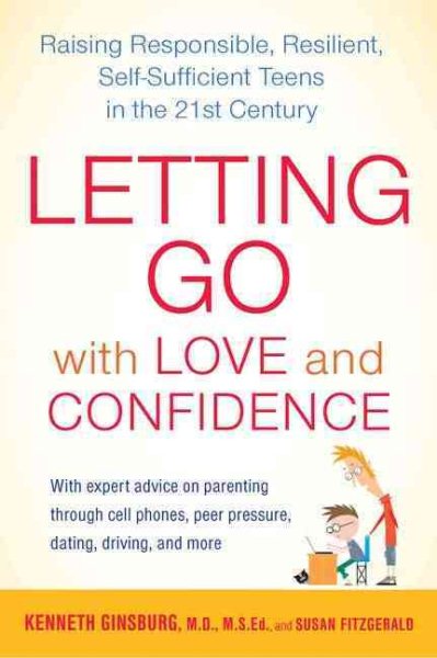 Letting Go with Love and Confidence: Raising Responsible, Resilient, Self-Sufficient Teens in the 21st Century cover