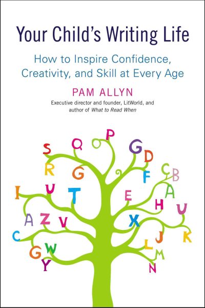 Your Child's Writing Life: How to Inspire Confidence, Creativity, and Skill at Every Age cover