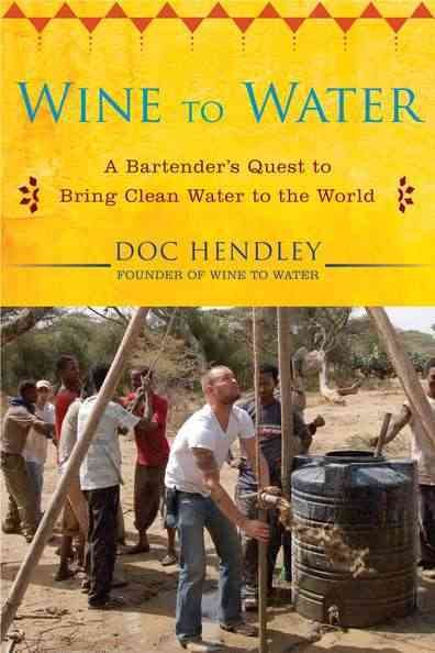 Wine to Water: A Bartender's Quest to Bring Clean Water to the World cover