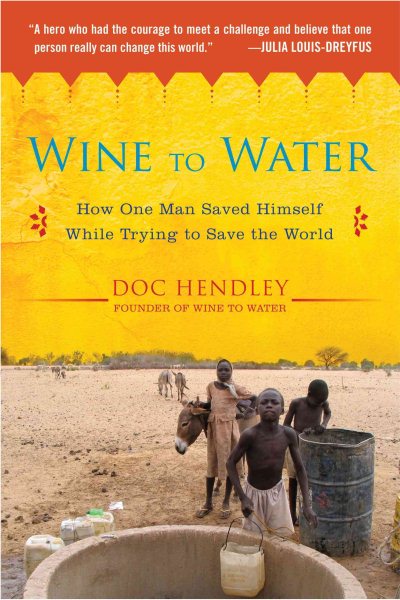 Wine to Water: How One Man Saved Himself While Trying to Save the World cover