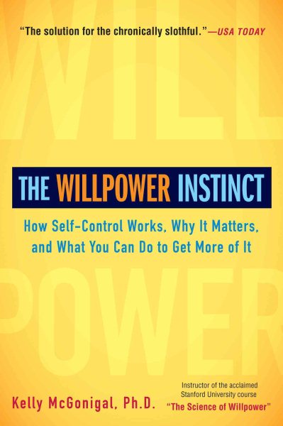 The Willpower Instinct: How Self-Control Works, Why It Matters, and What You Can Do to Get More of It cover