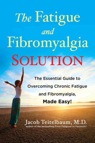 The Fatigue and Fibromyalgia Solution: The Essential Guide to Overcoming Chronic Fatigue and Fibromyalgia, Made Easy! cover