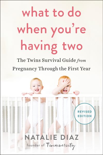 What to Do When You're Having Two: The Twins Survival Guide from Pregnancy Through the First Year cover
