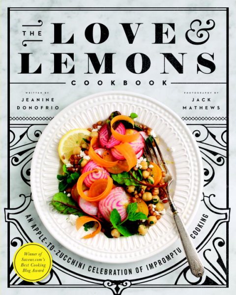 The Love and Lemons Cookbook: An Apple-to-Zucchini Celebration of Impromptu Cooking cover