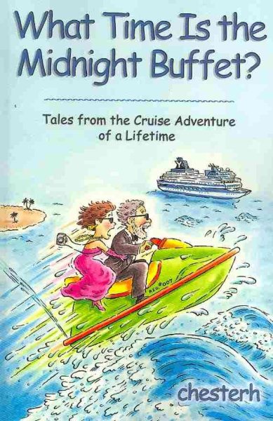 What Time Is the Midnight Buffet?: Tales from the Cruise Adventure of a Lifetime cover