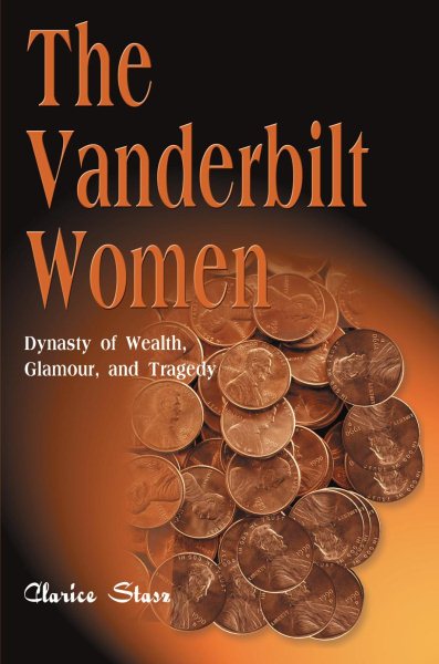 The Vanderbilt Women: Dynasty of Wealth, Glamour and Tragedy cover