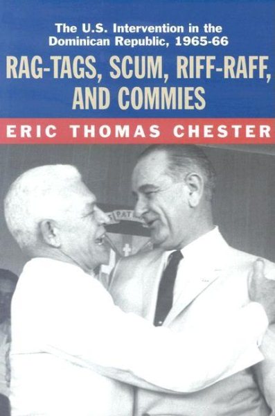 Rag-Tags, Scum, Riff-Raff and Commies: The U.S. Intervention in the Dominican Republic, 1965-1966 cover