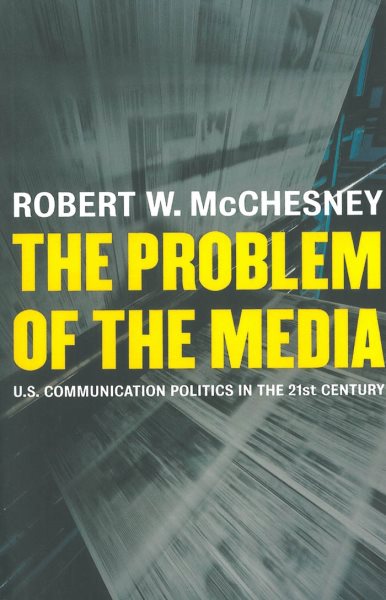 The Problem of the Media: U.S. Communication Politics in the Twenty-First Century cover