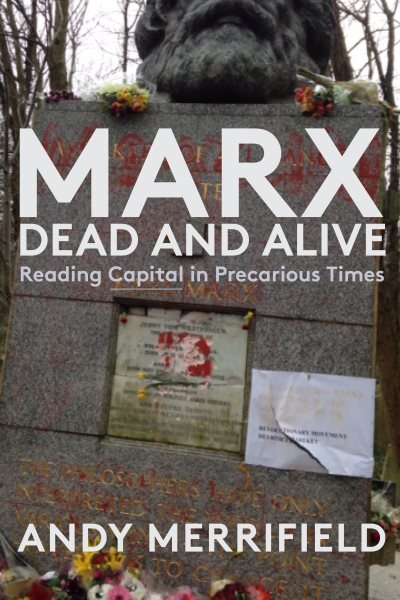 Marx, Dead and Alive: Reading "Capital" in Precarious Times cover