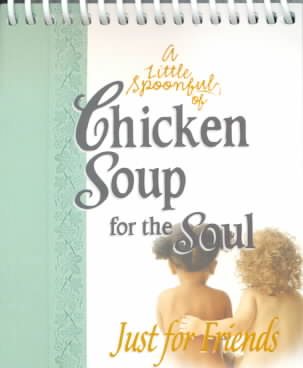 A Little Spoonful of Chicken Soup for the Soul: Just for Friends cover