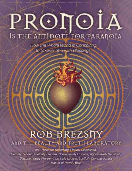 Pronoia Is the Antidote for Paranoia: How the Whole World Is Conspiring to Shower You with Blessings cover